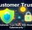 Customer Trust Starts With Strong Cybersecurity